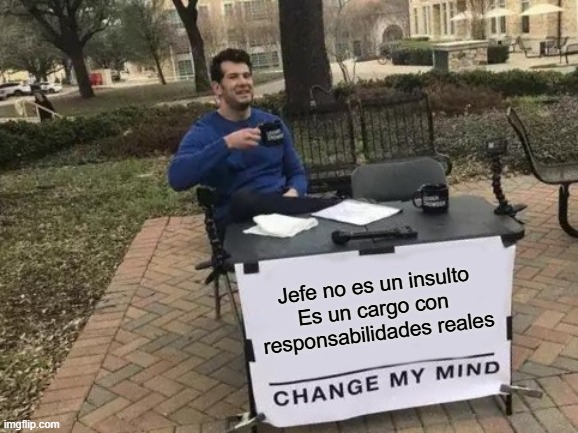 Jefe no es un insulto, es un cargo con responsabilidades